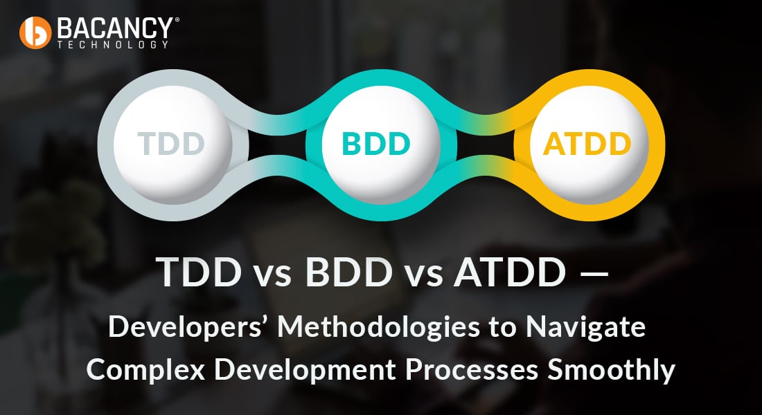 TDD vs BDD vs ATDD — Developers’ Methodologies to Navigate Complex Development Processes Smoothly